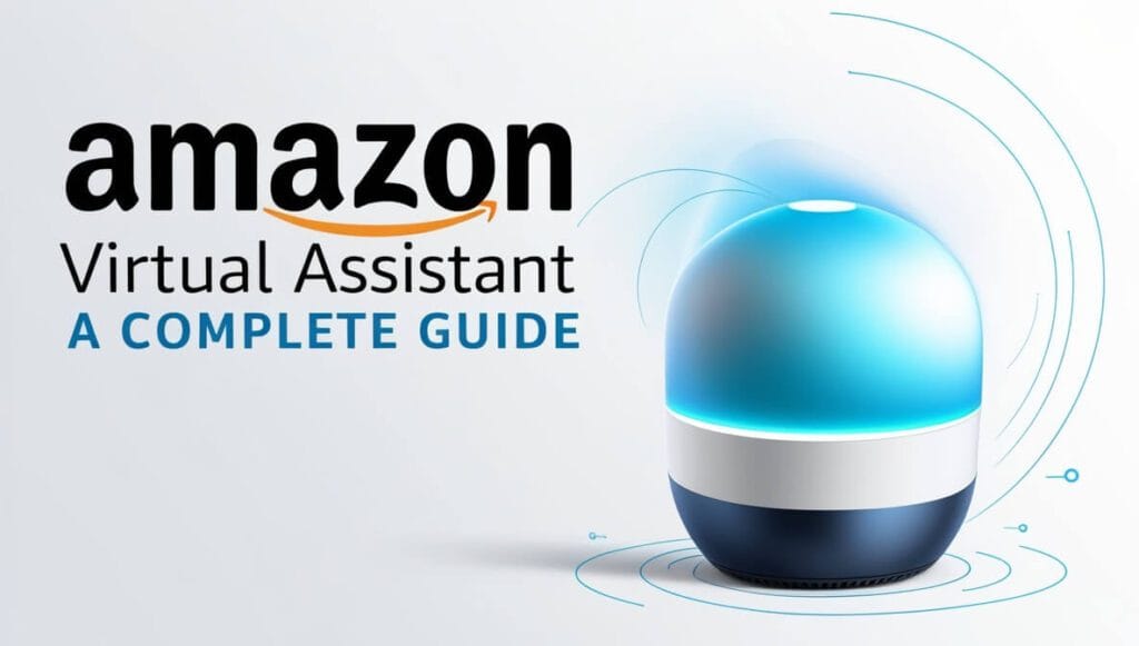 Amazon Virtual Assistant A Complete Guide